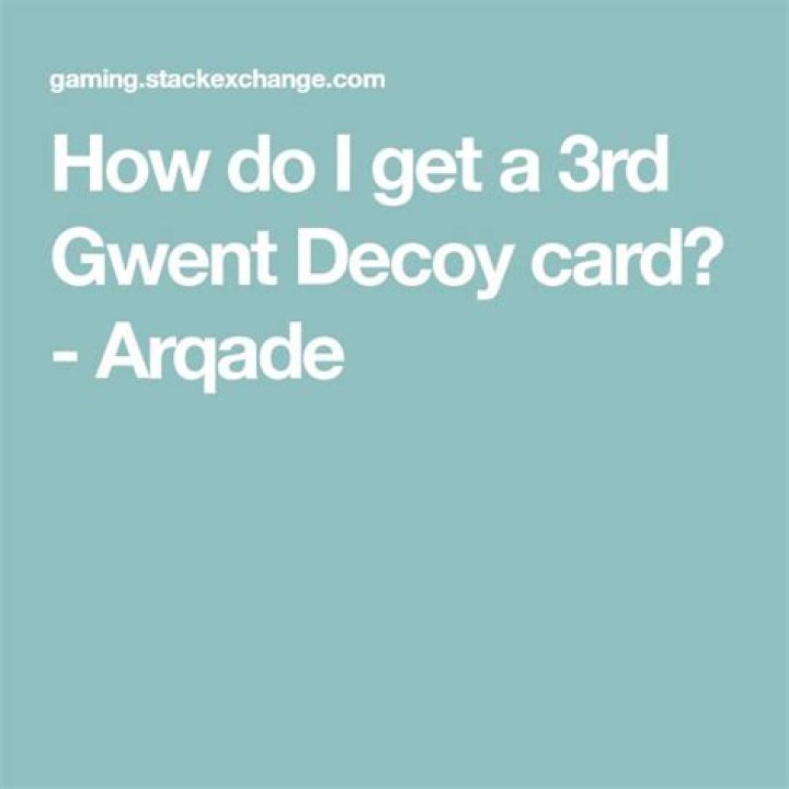 How do I get a 3rd Gwent Decoy card?