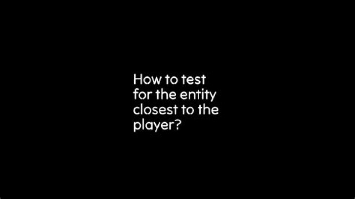How to test for the entity closest to the player?