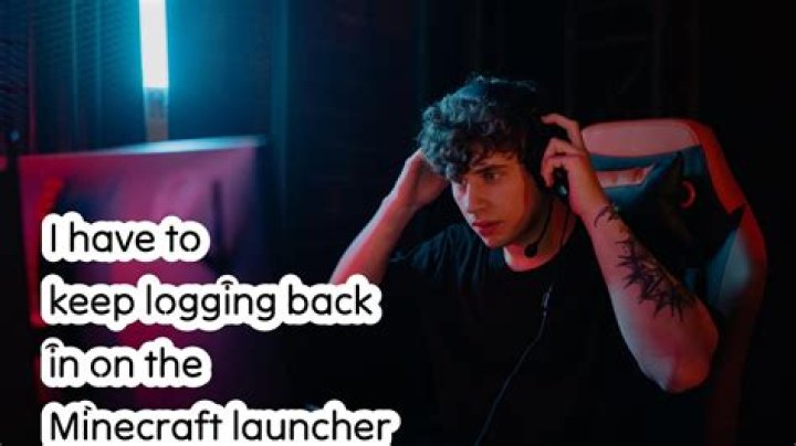 I have to keep logging back in on the Minecraft launcher