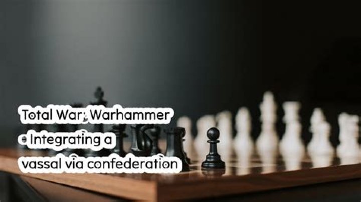 Total War: Warhammer - Integrating a vassal via confederation